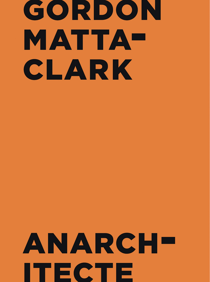 Gordon Matta-Clark
						Anarchitecte
						Jeu de Paume, 2018