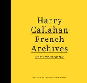 Harry Callahan. French archives. Aix-en-Provence 1957 - 1958. MEP et Acte Sud, 2016