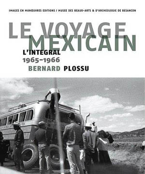 Bernard Plossu. Le Voyage mexicain : L’intégrale 1965-966. Images en Manœuvres Editions, 2012.