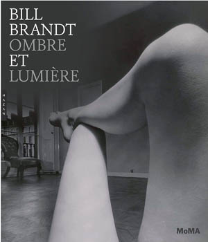 Bill Brandt. Ombre et lumière. Sarah Hermanson Meister. MOMA, Hazan, 2013.