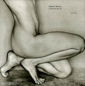 Edward Weston. La forme du nu. Amy Conger, Phaidon, 2005.