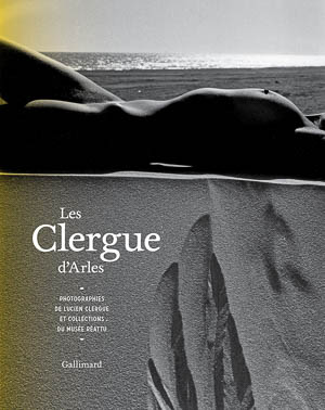 Lucien Clergue. Les Clergue d’Arles. Jean-Marie Magnan, Gallimard, 2014.