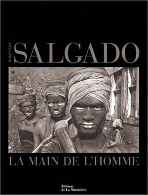 Sebastiao Salgado. La main de l’homme. Edition de la Martinière, 1993.