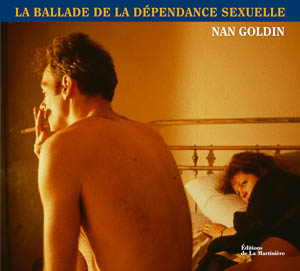 Nan Goldin. La ballade de la dépendance sexuelle. La Martinière, 2013.