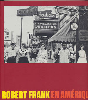 Robert Frank. Robert Frank en Amérique. Peter Galassi, Steidl, 2014