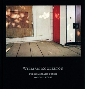 Eggleston, William. The Democratic Forest, The Selected Works, Steidl, 2016